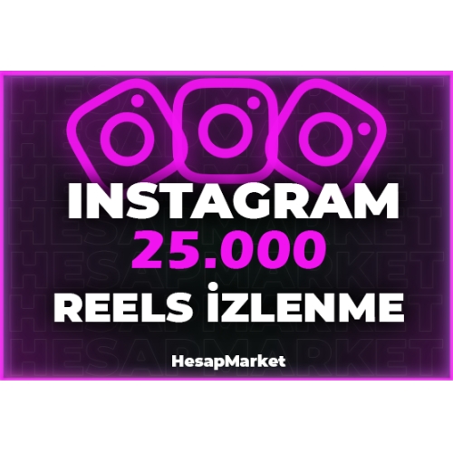  INSTAGRAM 25.000 REELS İZLENME